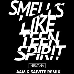 Nirvana - Smells Like teen Spirit [4AM & Saivite Remix]