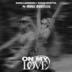 Zara Larsson & David Guetta - On My Love (N-RAGE BOOTLEG) (FREE DL)