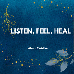 Listen, Feel, Heal