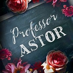 [READ] [PDF EBOOK EPUB KINDLE] Professor Astor (Off-Limits) by  Catharina Maura 📂