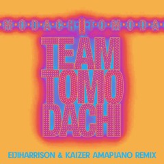 Yuki Chiba - Team Tomodachi(EijiHarrison & Kaizer Amapiano Remix)