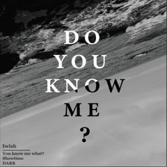 01. You know me what