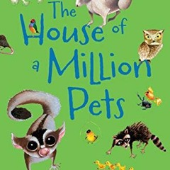 [DOWNLOAD] EBOOK 🗃️ The House of a Million Pets by  Ann Hodgman &  Eugene Yelchin [E