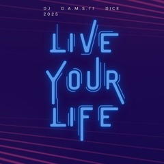 DJ D.A.M.S.77 DICE Live Your Life 2025