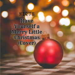 Have Yourself a Merry Little Christmas (Cover) x Nique