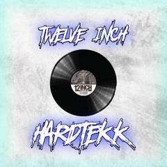 12INCH - HARDTEKK