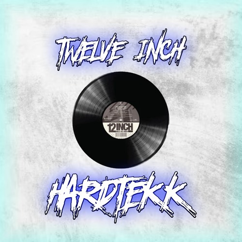 12INCH - HARDTEKK