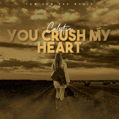 You Crush My Heart