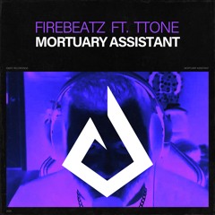Firebeatz Ft. Ttone - Mortuary Assistant