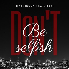 Martinson247 Ft Ruvi - Don't Be Selfish.