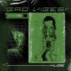 BAD VIBES - HuGe_43