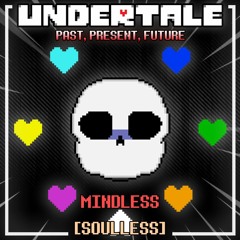 Undertale: Past, Present, Future | MINDLESS [SOULLESS] [FaDeD] [Cover]