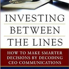 @EPUB_D0wnload Investing Between the Lines: How to Make Smarter Decisions By Decoding CEO Commu