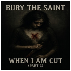 WHEN I AM CUT (Part 2)