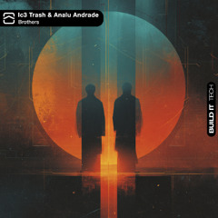 Ic3Trash & Analu Andrade - Brothers [Build It Tech]