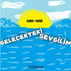 OVERDOSE - Gelecekteki Sevgilim (slowed + reverb)