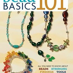 $PDF$/READ/DOWNLOAD Bead Basics 101: All You Need To Know About Stringing, Findi