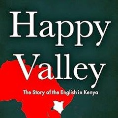 Happy Valley: The story of the English in Kenya BY Nicholas Best (Author) Literary work%) Full