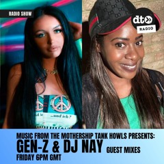 Music from the Mothership #005 Tank Howls presents Gen-Z & DJ Nay
