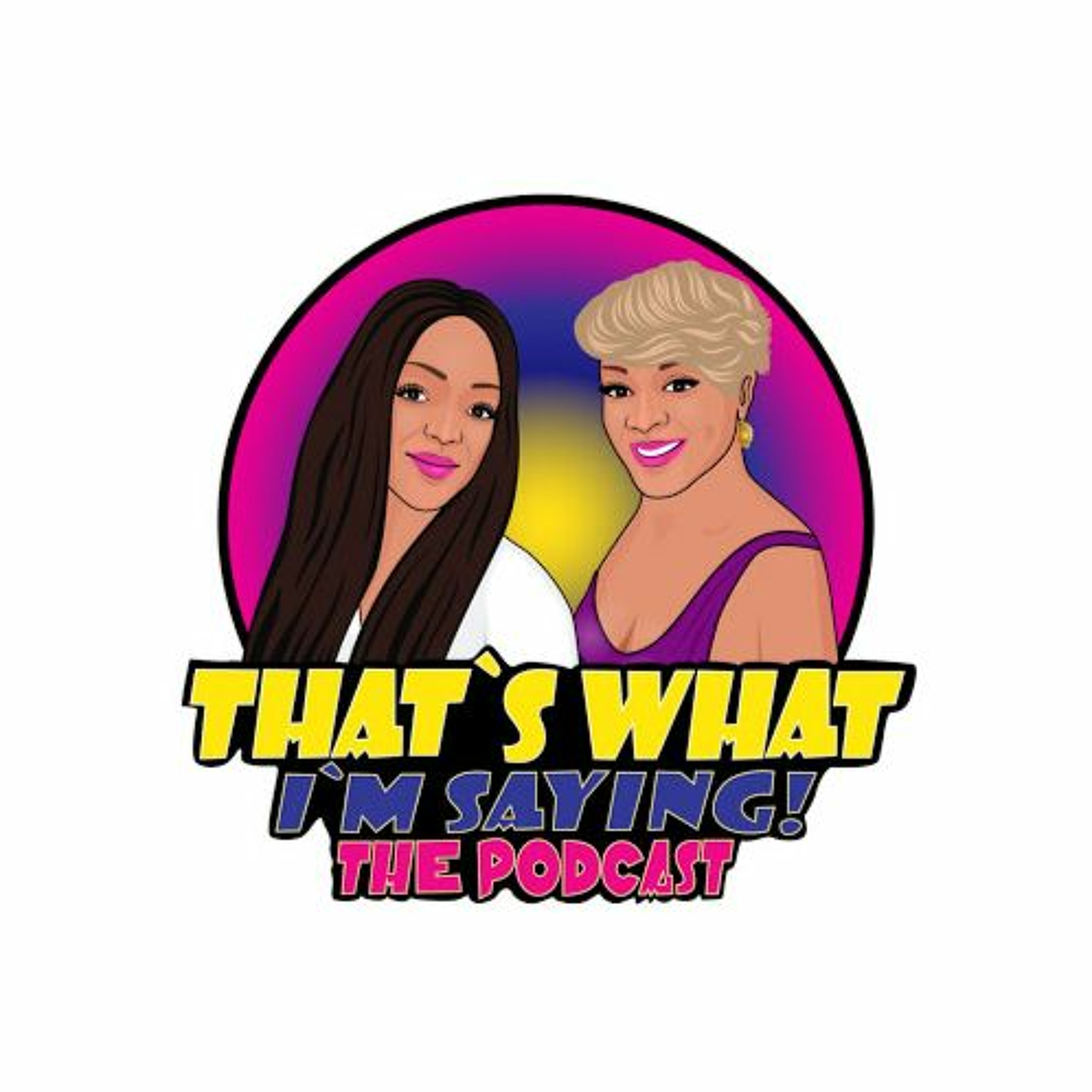 That\'s What I\'m Saying! the podcast