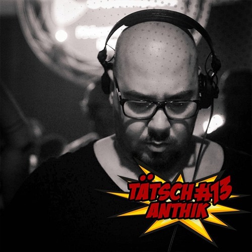 Tätsch #13 - Anthik