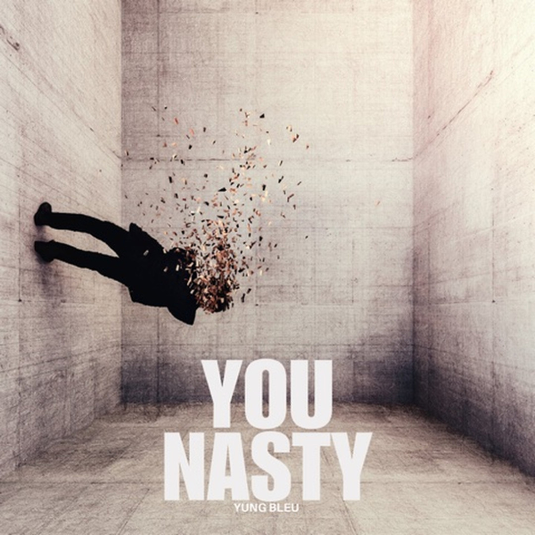 Stream You Nasty by Yung Bleu | Listen online for free on SoundCloud