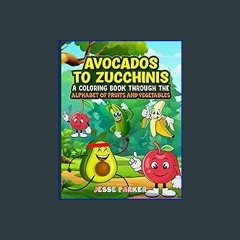 *DOWNLOAD$$ 📖 Avocados to Zucchinis: A Coloring Book Through the Alphabet of Fruits and Vegetables