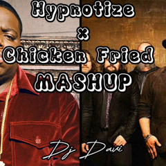 Chicken Fried x Hypnotize (Mashup)