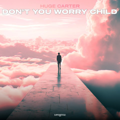 HUGE CARTER - DON'T YOU WORRY CHILD (cover of Swedish House Maffia)