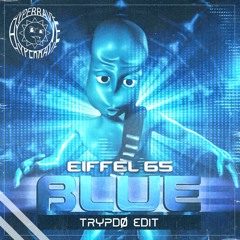 Eiffel 65 - Blue (TRYPDØ Edit) [FREE DOWNLOAD]