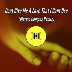 Dont Give Me A Love That I Cant Use (Marcio Campos Remix)• FREE DOWNLOAD