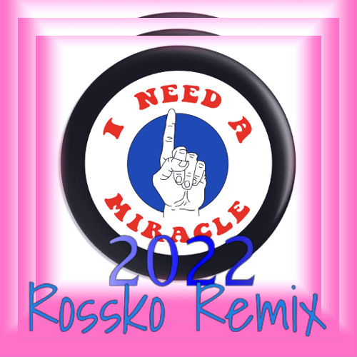 NEED A MIRACLE ROSSKO REMIX 2022