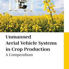 VIEW KINDLE 📘 Unmanned Aerial Vehicle Systems in Crop Production: A Compendium by  K