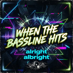 Alright Albright - when the bassline hits