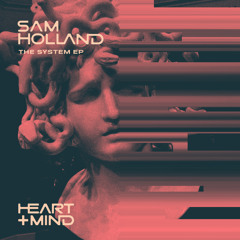Sam Holland - The System [Heart + Mind]