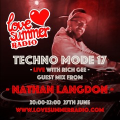 TECHNO MODE LIVE 17 Nathan Langdon Guest Mix with Rich Gee on Love Summer Radio
