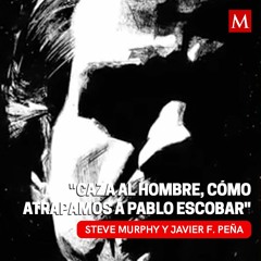 "Caza al hombre, cómo atrapamos a Pablo Escobar", de Steve Murphy y Javier F. Peña