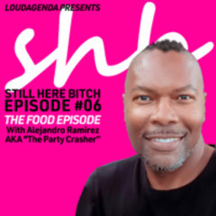 SHB EP#1.6: The Food Episode with Alejandro Ramirez AKA "The Party Crasher"