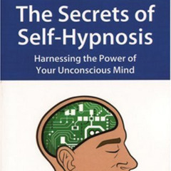 VIEW EPUB 💞 The Secrets of Self-Hypnosis: Harnessing the Power of Your Unconscious M