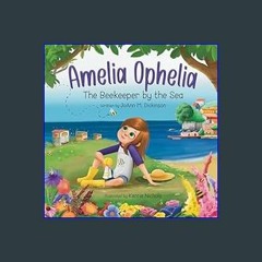 [Ebook] 📖 Amelia Ophelia The Beekeeper by the Sea: "A STEAM Learning Adventure for Kids: Explore t