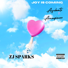 ZJ SPARKS presents JOY IS COMING (Afrobeats and Amapiano)