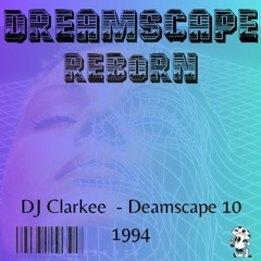 Dreamscape Re/born - DJ Clarkee Dreamscape 10 (1994)