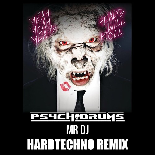 Yeah Yeah Yeahs - Heads Will Roll (Psychodrums & Mr Dj HT Edit) FREE DOWNLOAD