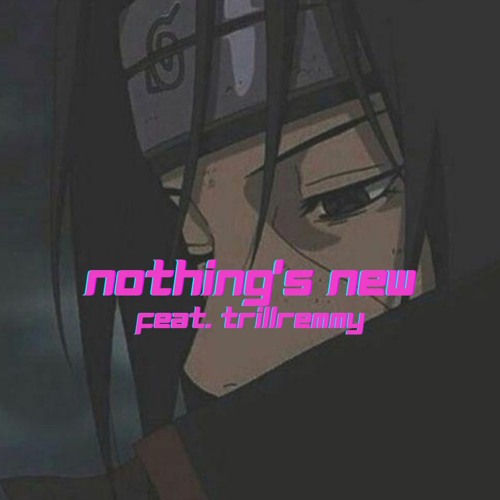 nothing's new (feat. trillremmy)(prod. noah cuz)