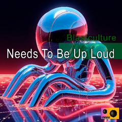 Blastculture - Needs To Be Up Loud (Original Mix)