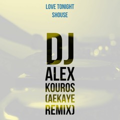 Love Tonight - Shouse (Alex Kouros Aekaye Remix)