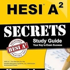 (* HESI A2 Secrets Study Guide: HESI A2 Test Review for the Health Education Systems, Inc. Admi