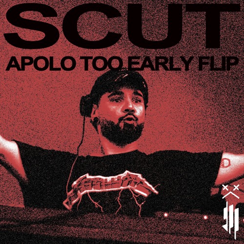 Scut (Apolo Too Early Flip)