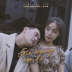 Gió mang em đi - ft Lâm Nguyên , GTM ( Ryan Lofi Ver )