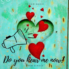 Do You Hear Me Now (Tchad Noor)